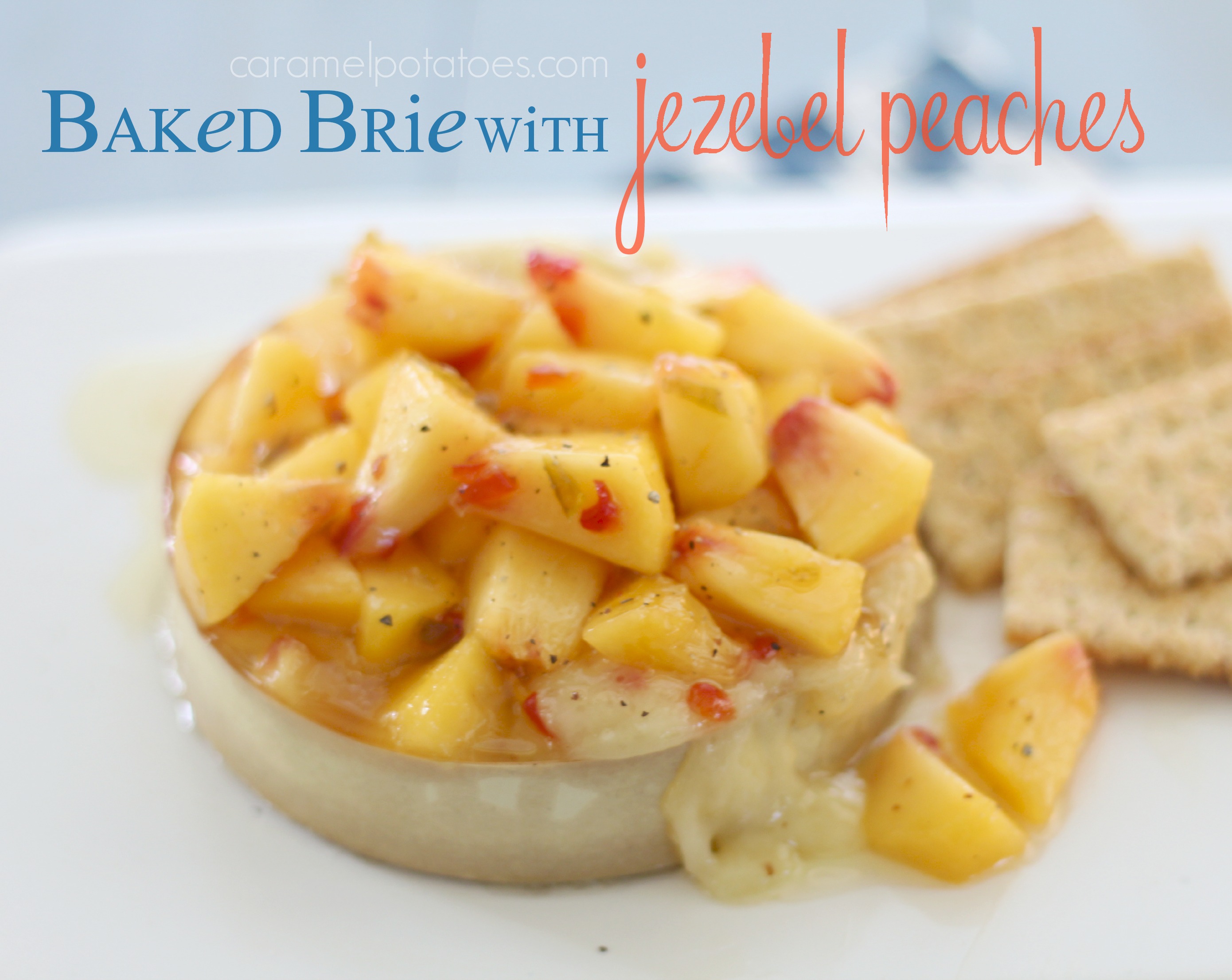 Caramel Potatoes » Baked Brie with Jezebel Peaches